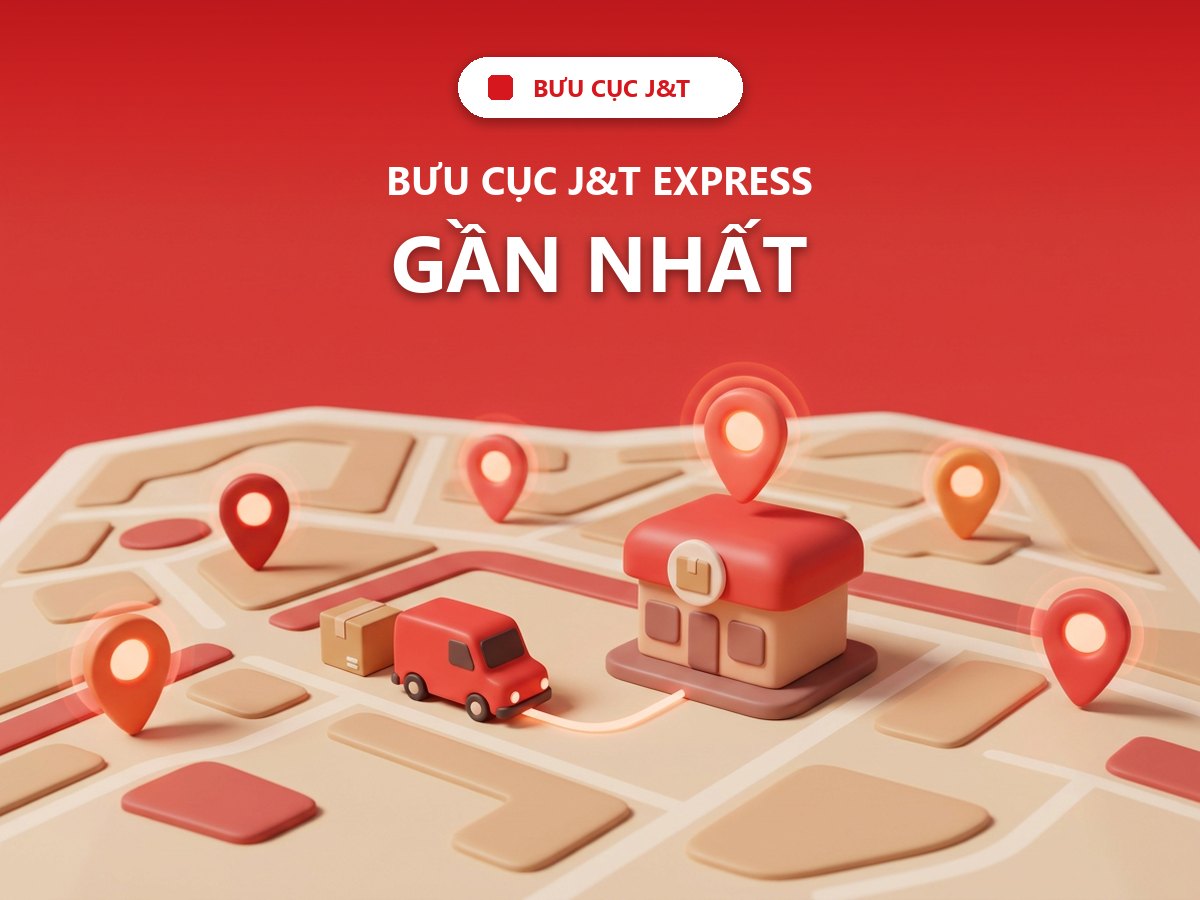 Tìm bưu cục / điểm gửi hàng J&T Express gần nhất