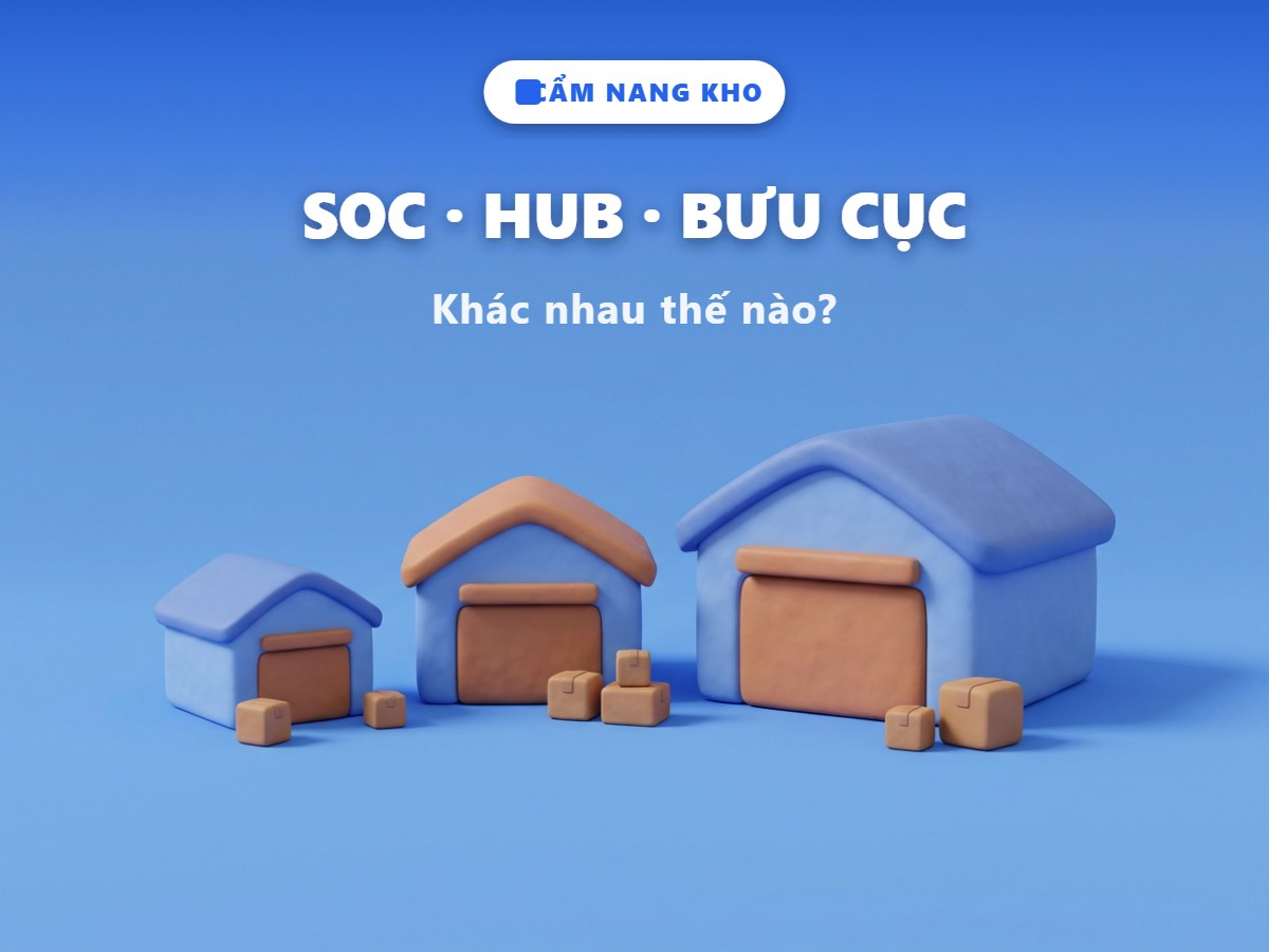 SOC, Hub, bưu cục khác nhau thế nào?
